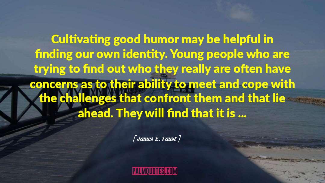 James E. Faust Quotes: Cultivating good humor may be