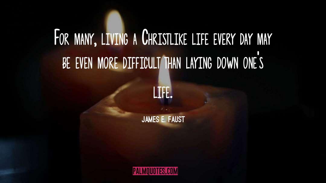 James E. Faust Quotes: For many, living a Christlike