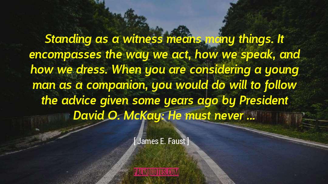 James E. Faust Quotes: Standing as a witness means