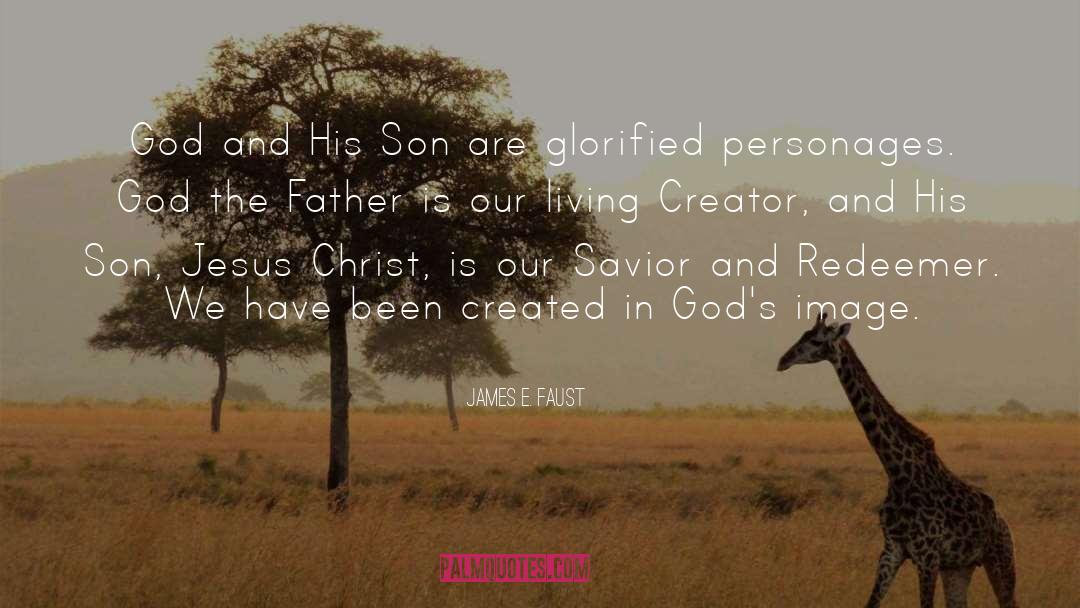 James E. Faust Quotes: God and His Son are