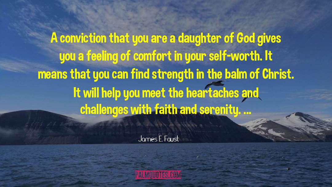 James E. Faust Quotes: A conviction that you are