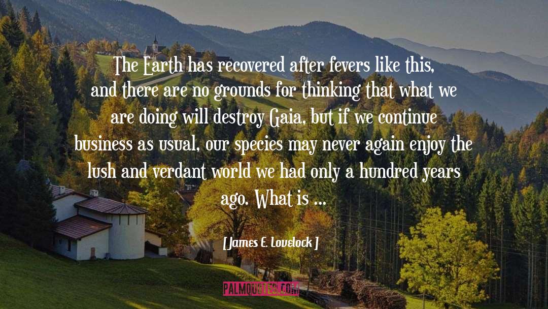 James E. Lovelock Quotes: The Earth has recovered after