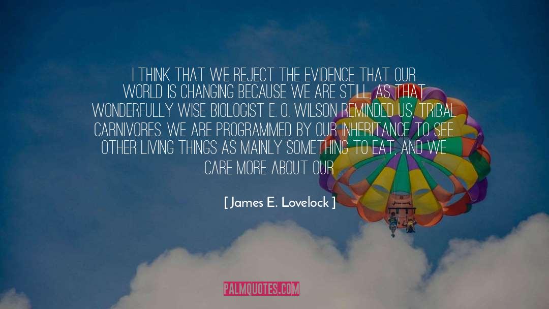 James E. Lovelock Quotes: I think that we reject