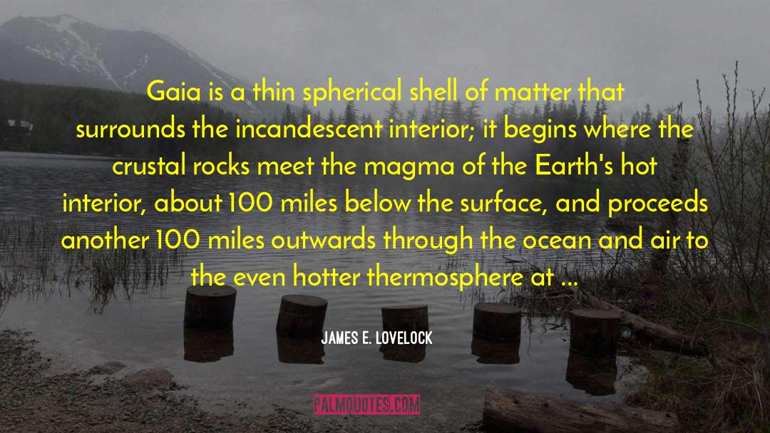 James E. Lovelock Quotes: Gaia is a thin spherical