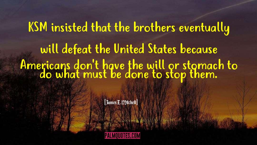 James E. Mitchell Quotes: KSM insisted that the brothers