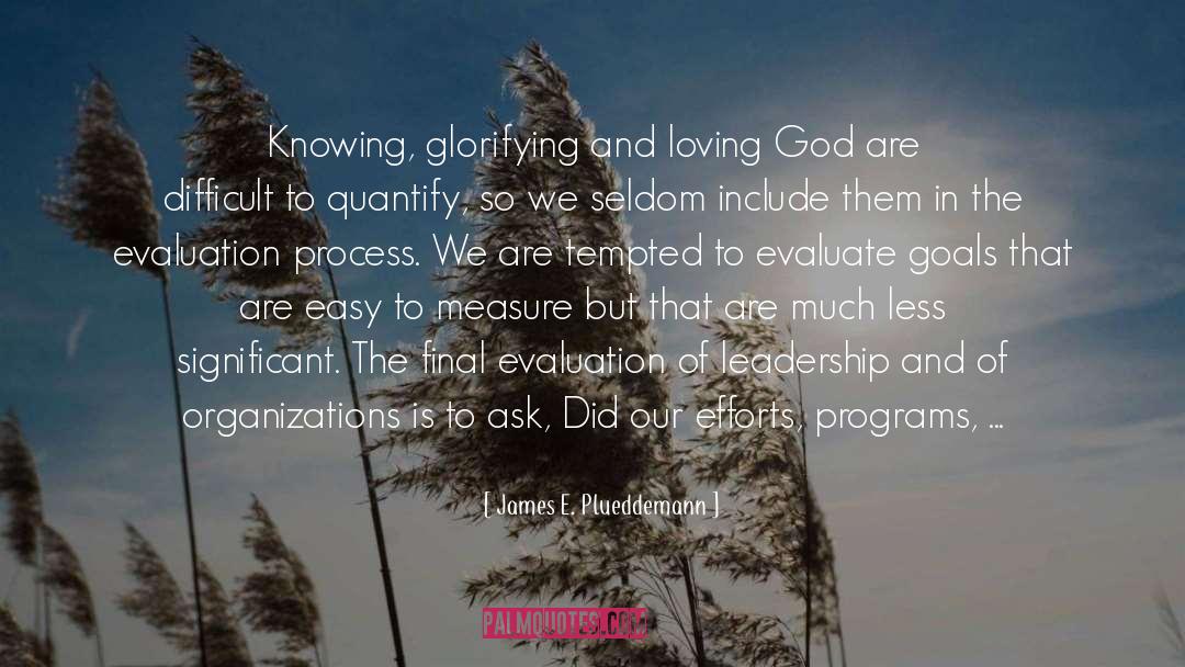 James E. Plueddemann Quotes: Knowing, glorifying and loving God