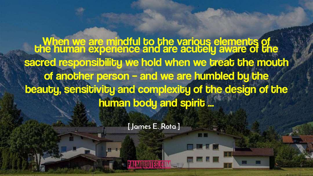 James E. Rota Quotes: When we are mindful to