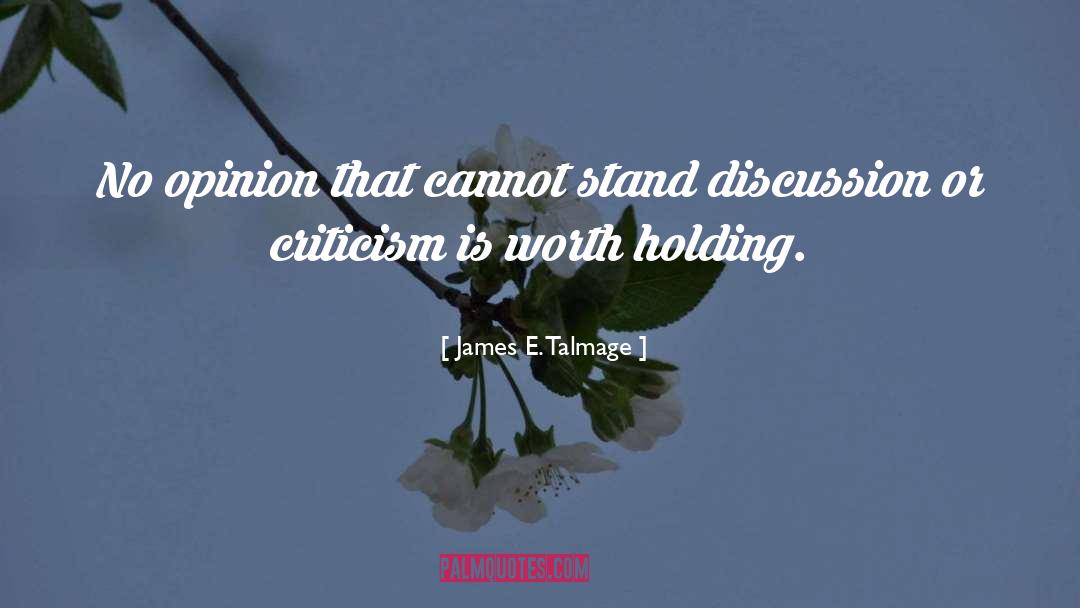 James E. Talmage Quotes: No opinion that cannot stand