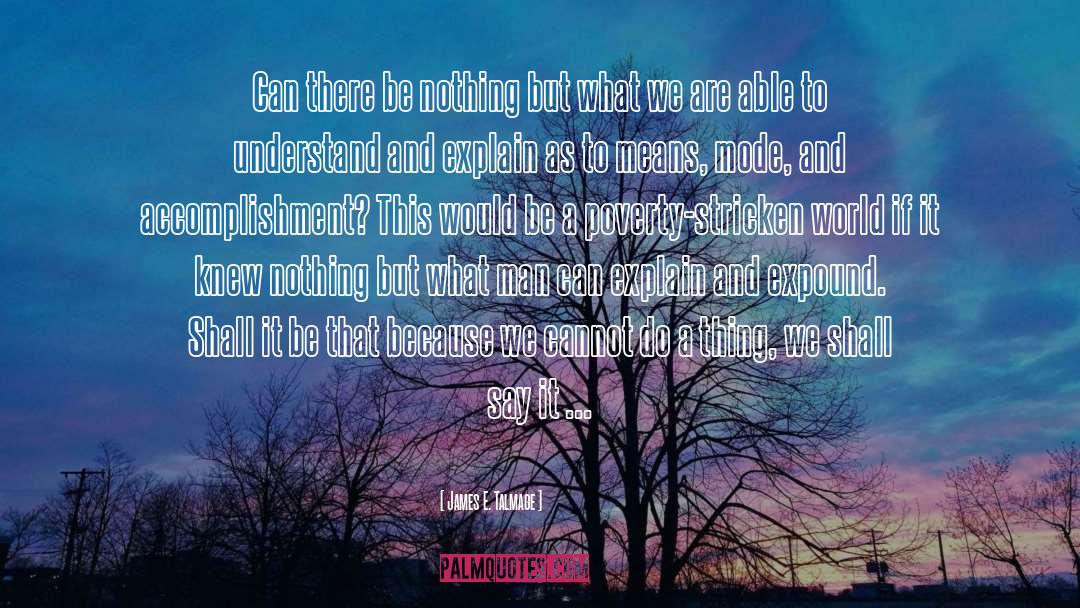 James E. Talmage Quotes: Can there be nothing but