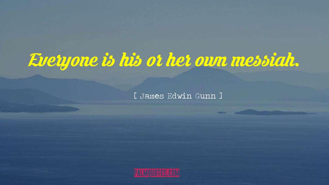 James Edwin Gunn Quotes: Everyone is his or her