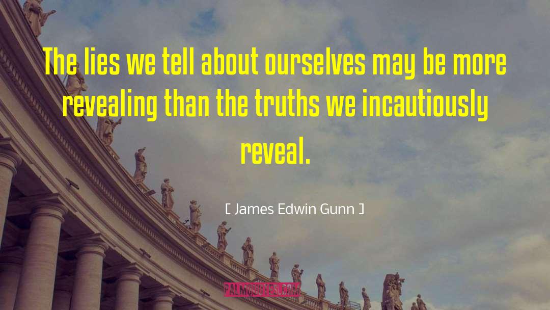 James Edwin Gunn Quotes: The lies we tell about