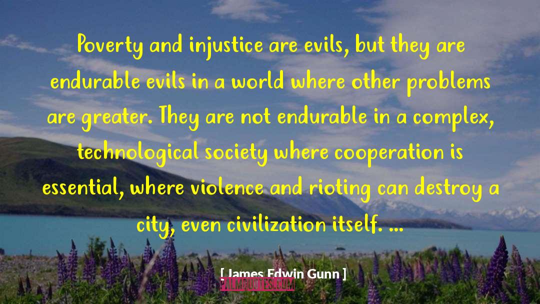 James Edwin Gunn Quotes: Poverty and injustice are evils,