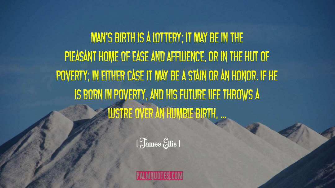 James Ellis Quotes: Man's birth is a lottery;