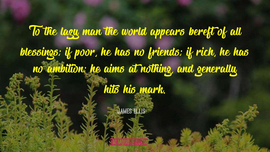 James Ellis Quotes: To the lazy man the