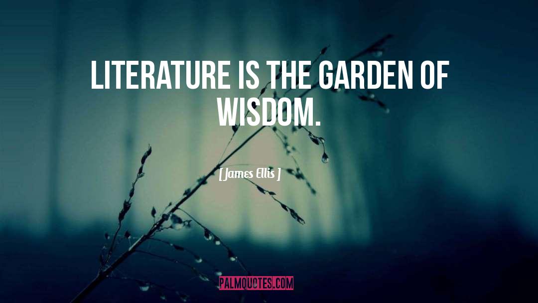 James Ellis Quotes: Literature is the garden of