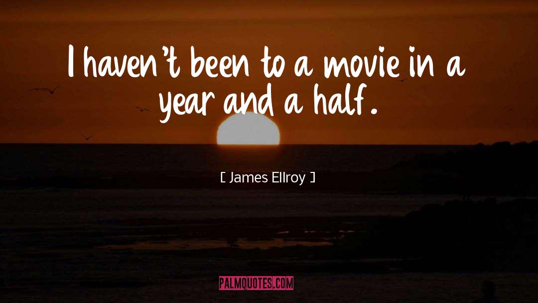 James Ellroy Quotes: I haven't been to a