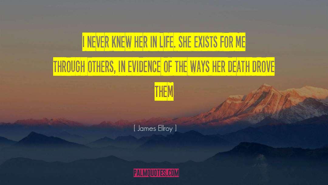 James Ellroy Quotes: I never knew her in