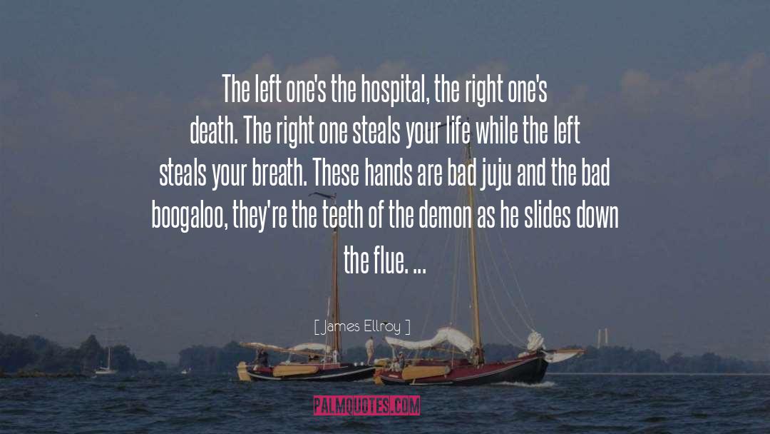 James Ellroy Quotes: The left one's the hospital,