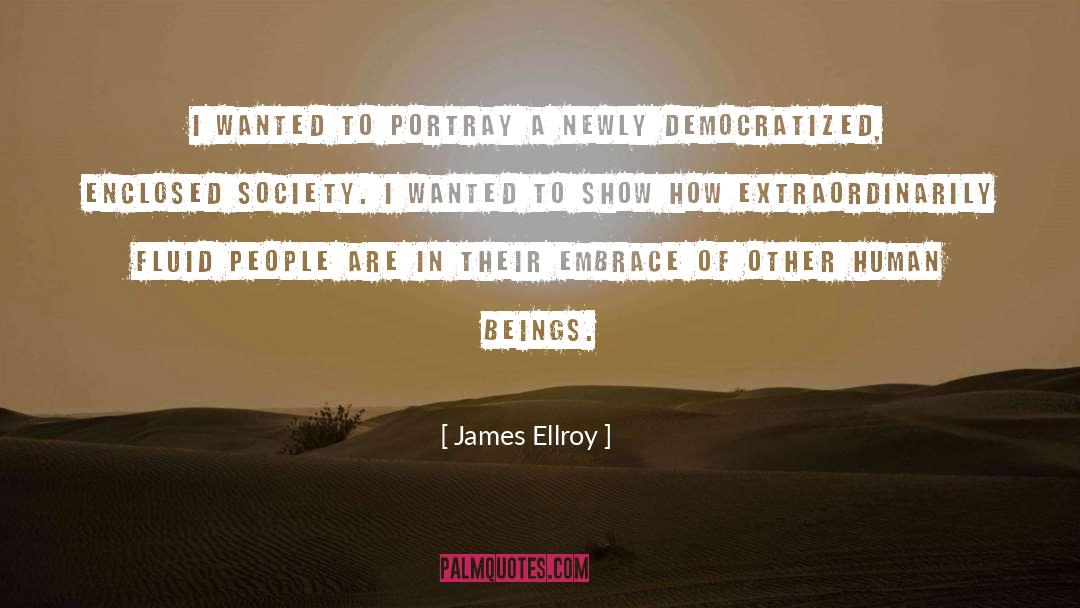 James Ellroy Quotes: I wanted to portray a