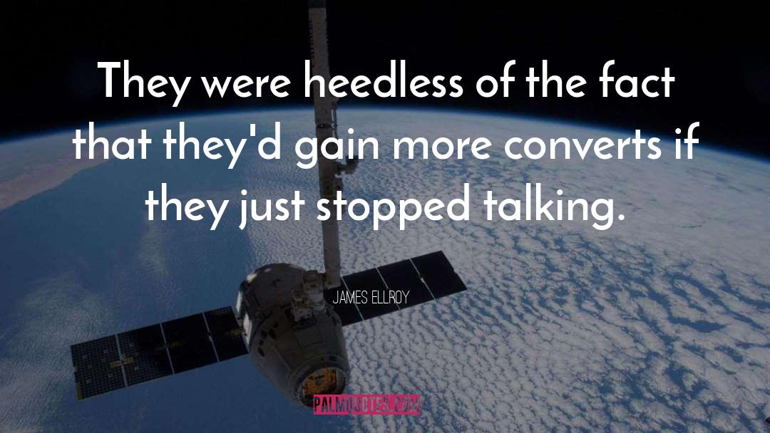 James Ellroy Quotes: They were heedless of the