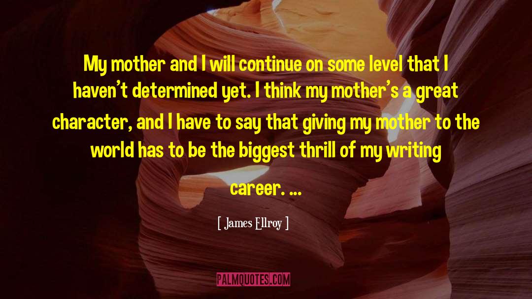 James Ellroy Quotes: My mother and I will