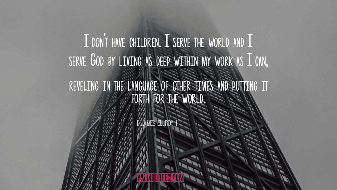 James Ellroy Quotes: I don't have children. I