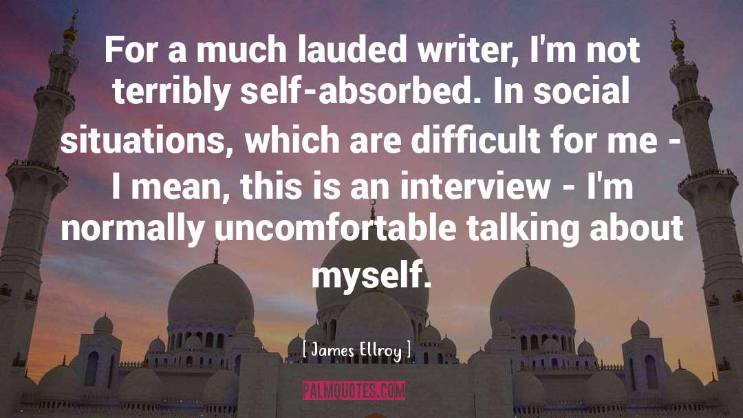 James Ellroy Quotes: For a much lauded writer,