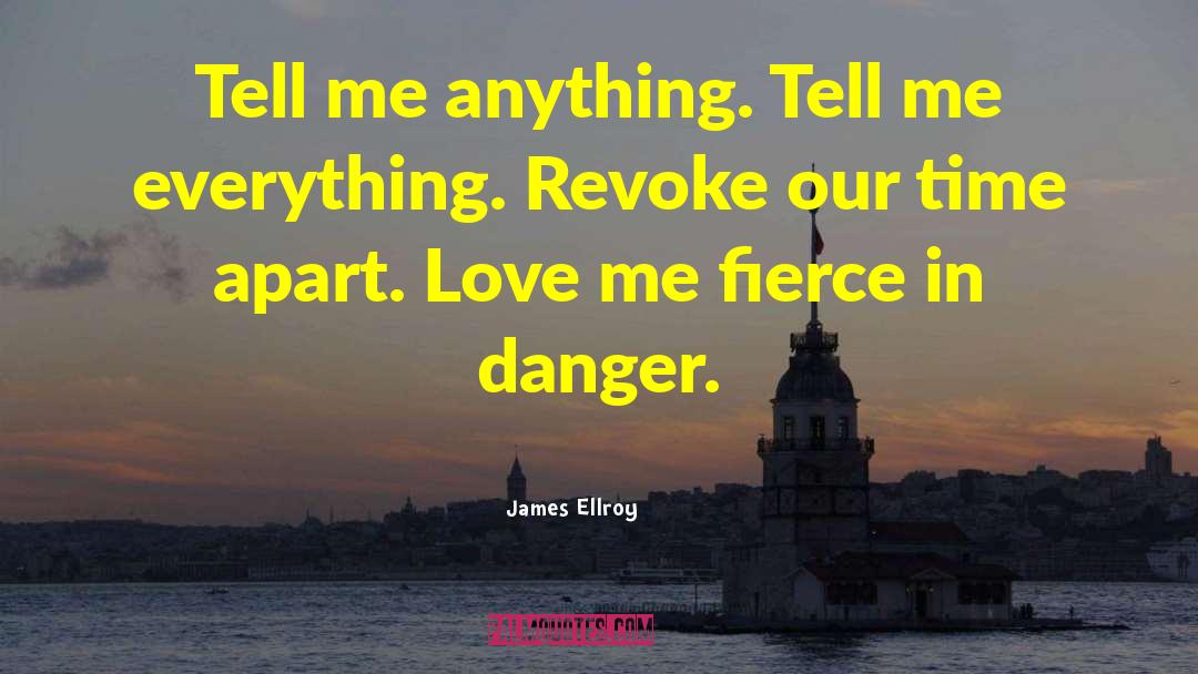 James Ellroy Quotes: Tell me anything. Tell me