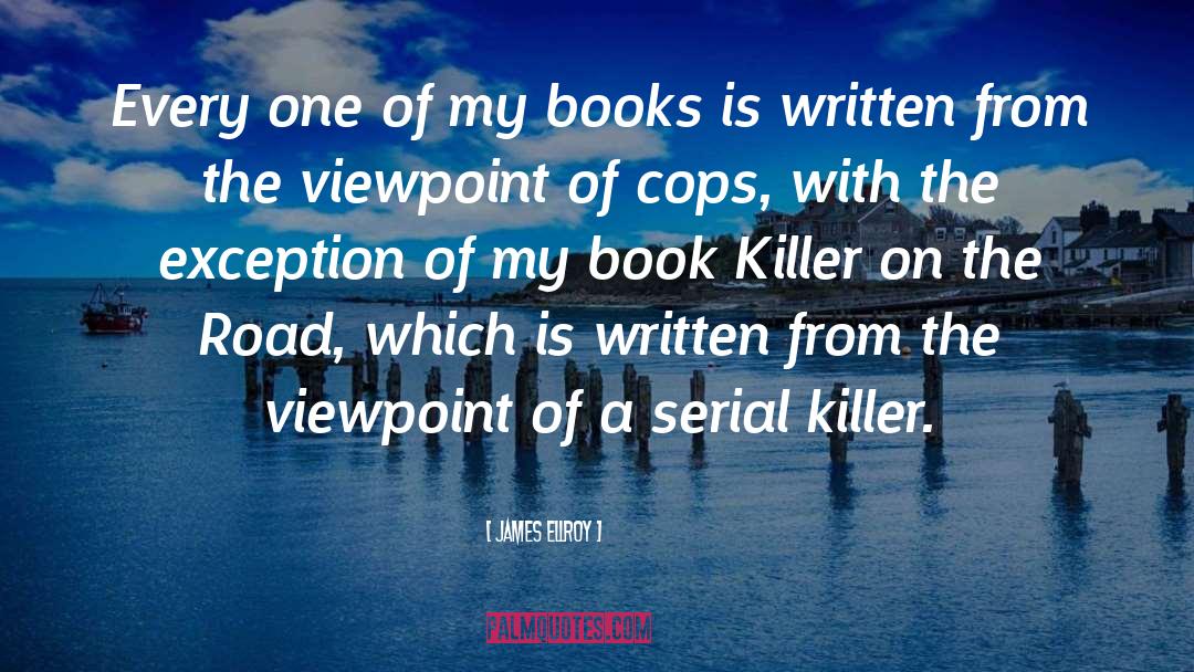 James Ellroy Quotes: Every one of my books