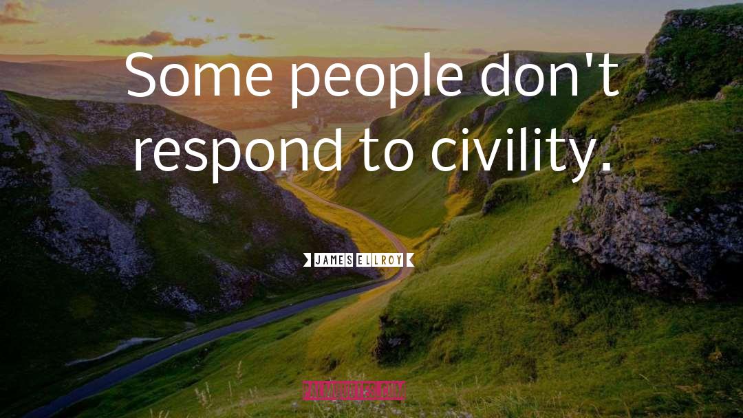 James Ellroy Quotes: Some people don't respond to