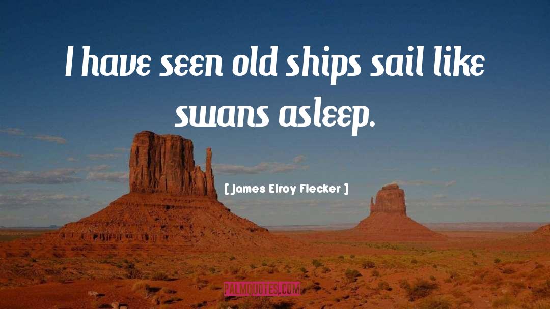 James Elroy Flecker Quotes: I have seen old ships