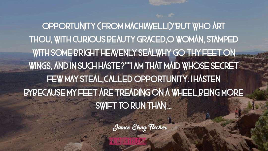 James Elroy Flecker Quotes: Opportunity (from Machiavelli)<br /><br />