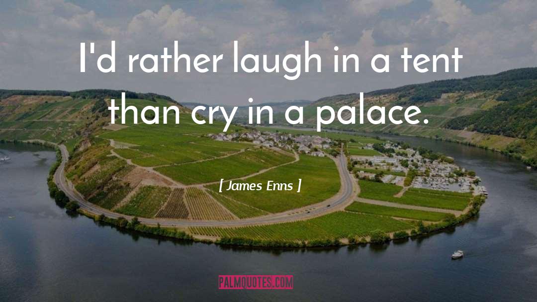 James Enns Quotes: I'd rather laugh in a