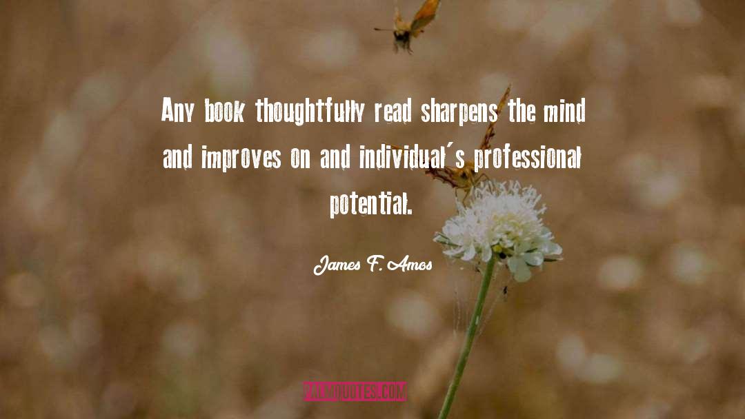 James F. Amos Quotes: Any book thoughtfully read sharpens