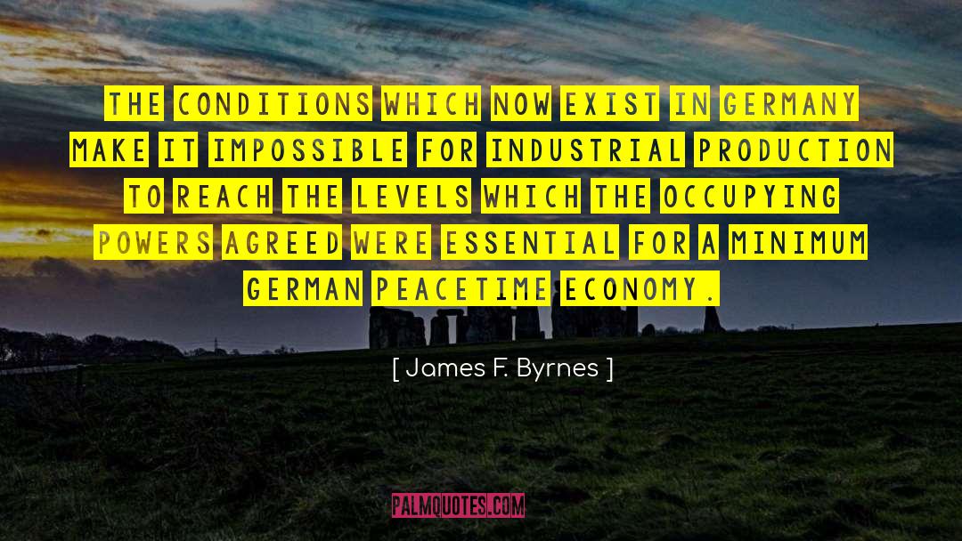 James F. Byrnes Quotes: The conditions which now exist