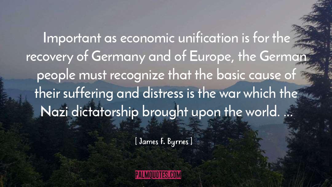 James F. Byrnes Quotes: Important as economic unification is