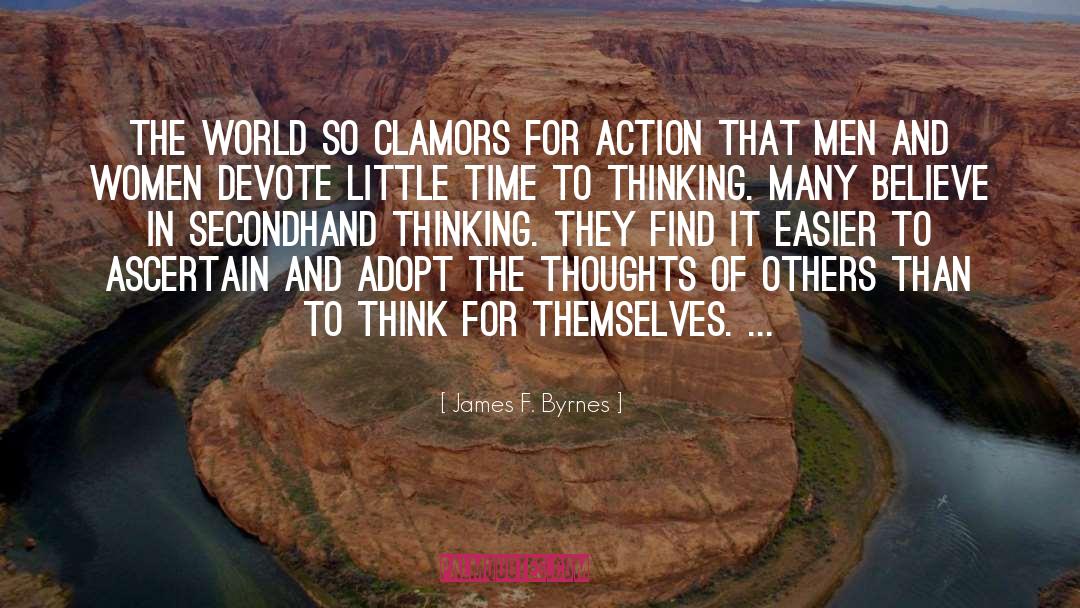 James F. Byrnes Quotes: The world so clamors for