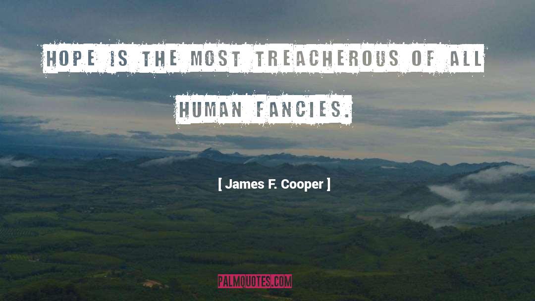 James F. Cooper Quotes: Hope is the most treacherous