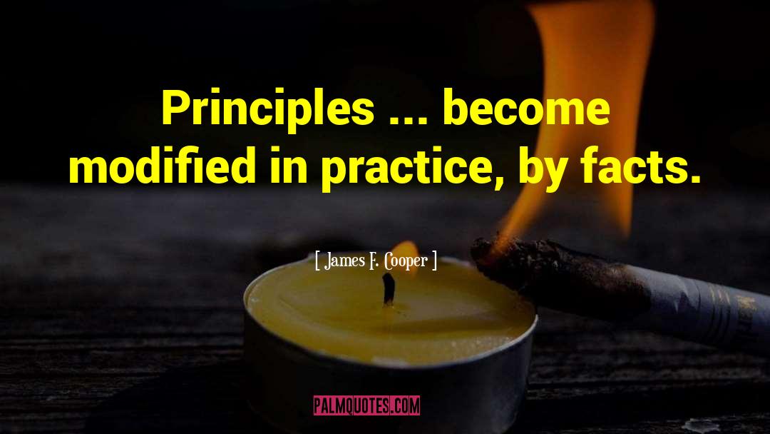 James F. Cooper Quotes: Principles ... become modified in