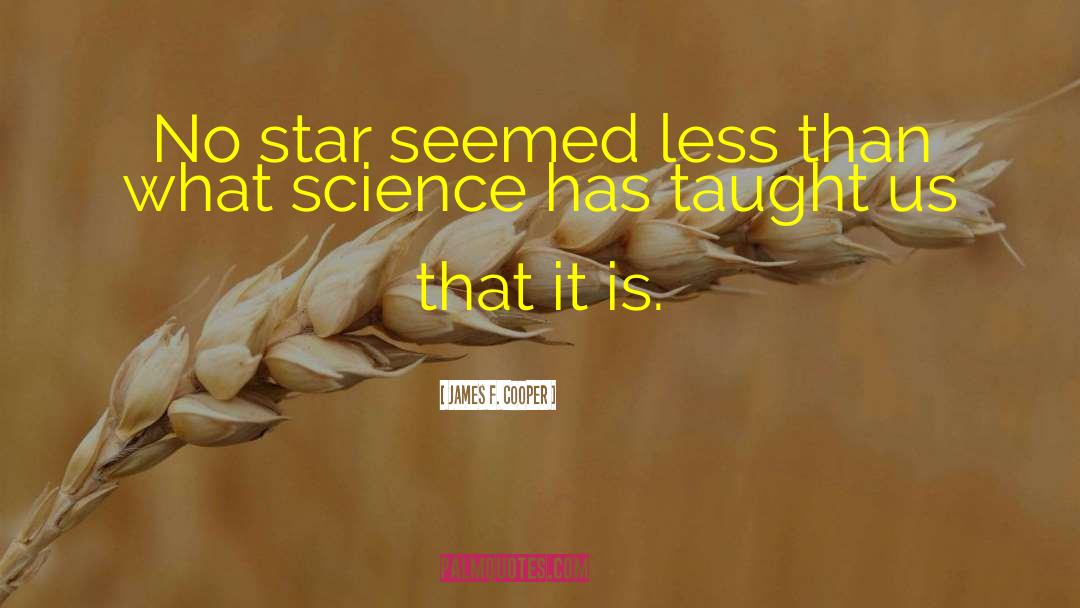 James F. Cooper Quotes: No star seemed less than