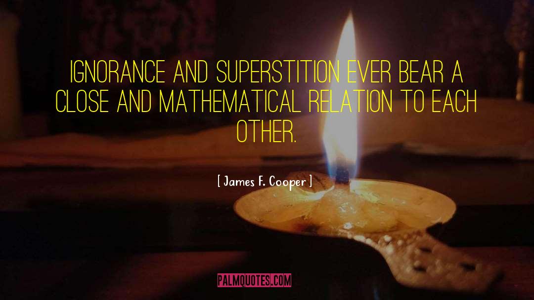 James F. Cooper Quotes: Ignorance and superstition ever bear