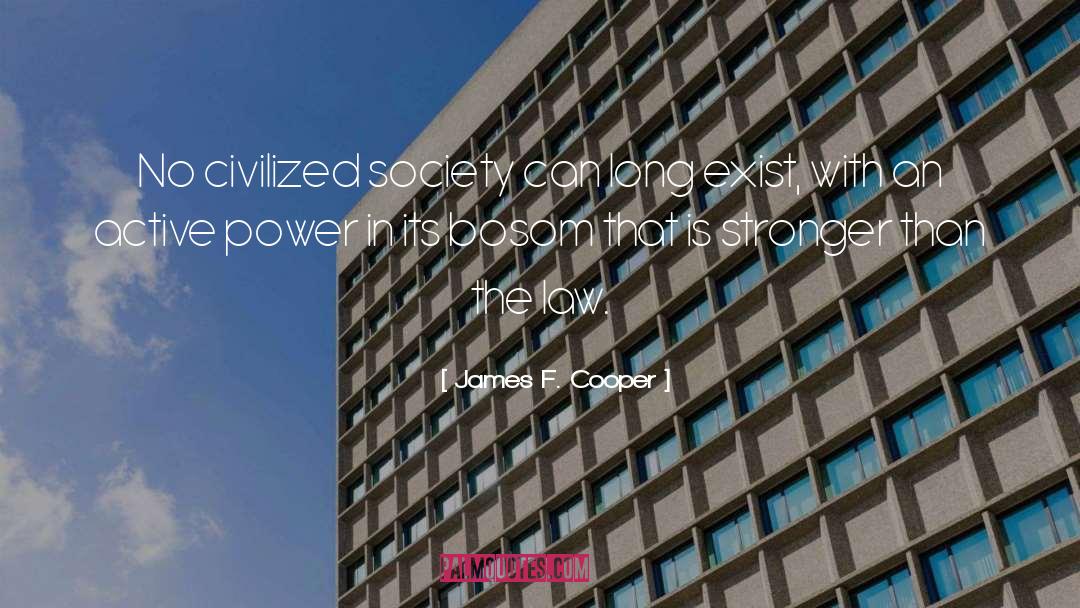 James F. Cooper Quotes: No civilized society can long