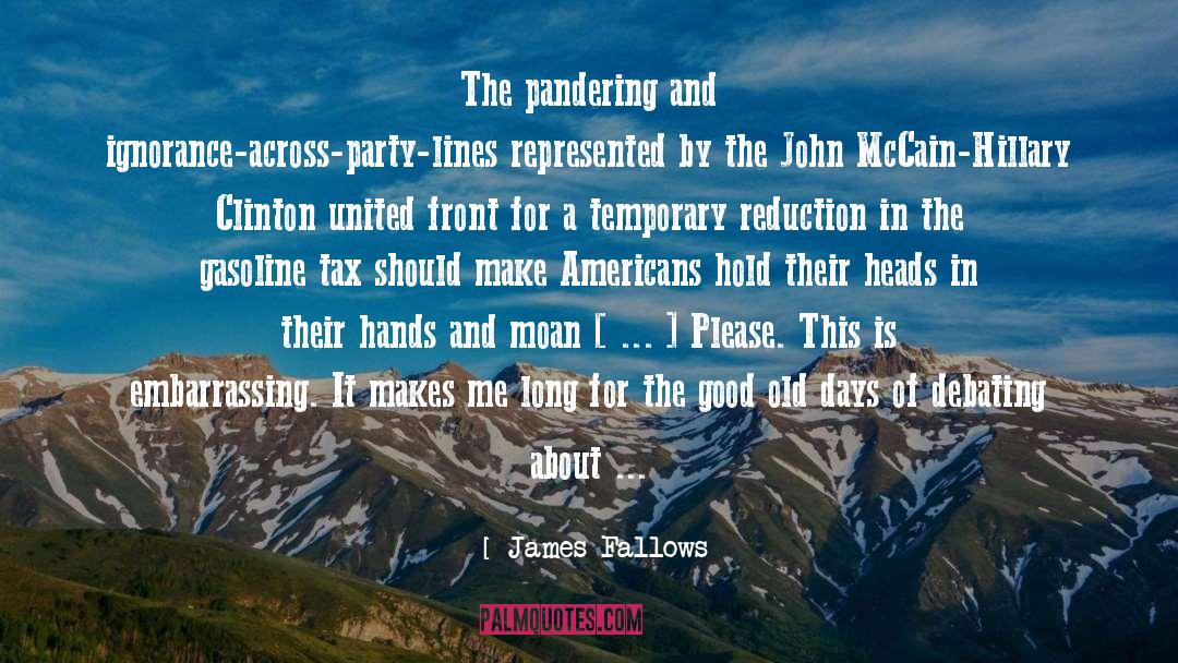 James Fallows Quotes: The pandering and ignorance-across-party-lines represented