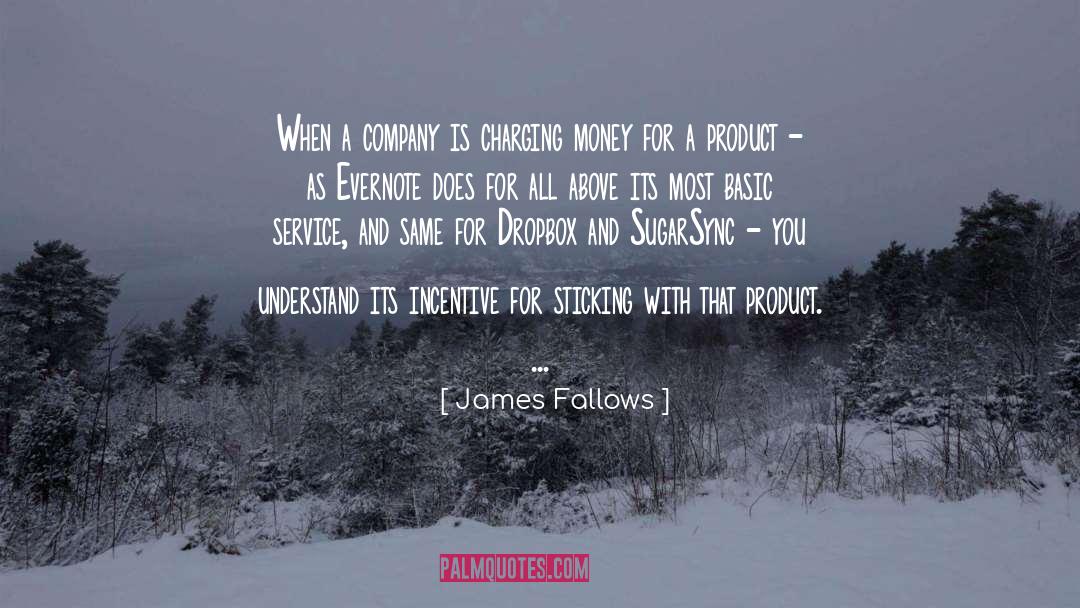 James Fallows Quotes: When a company is charging