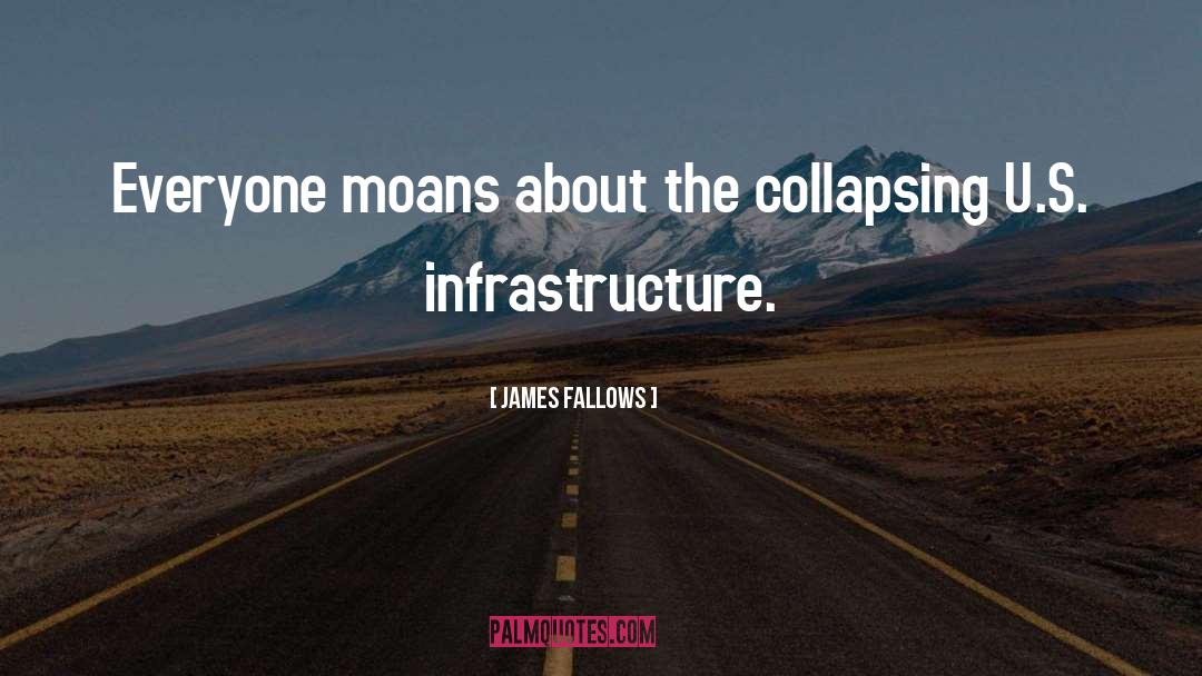 James Fallows Quotes: Everyone moans about the collapsing