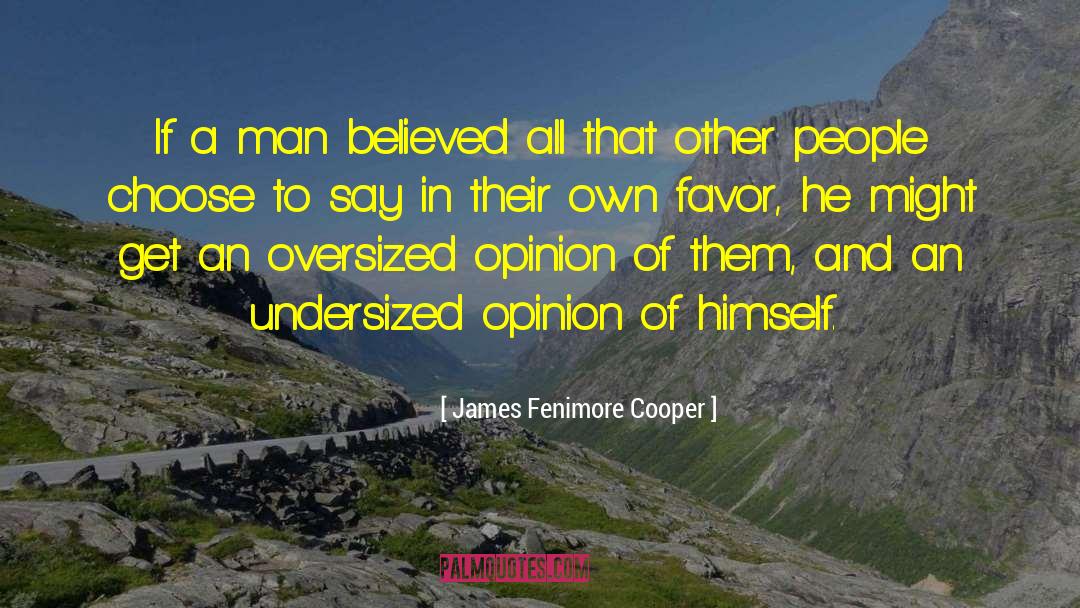 James Fenimore Cooper Quotes: If a man believed all