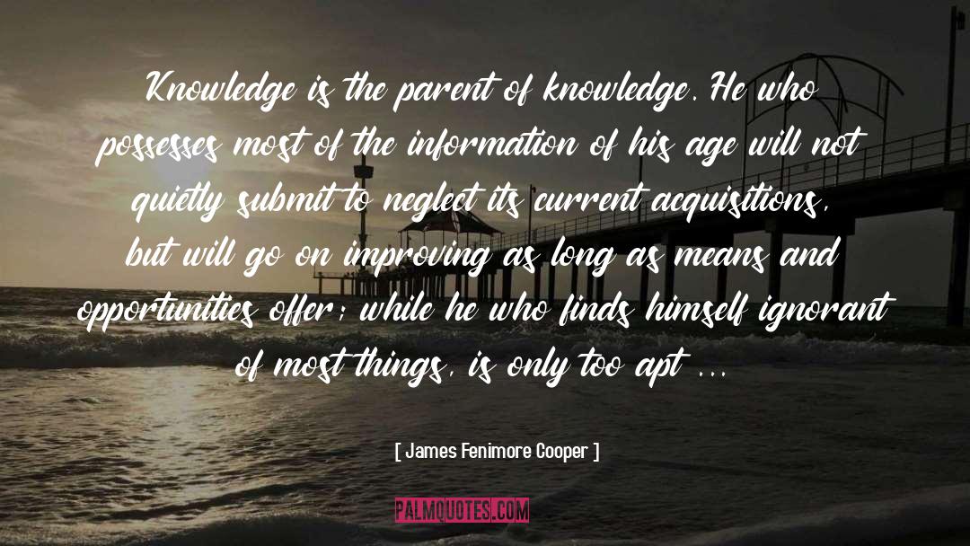 James Fenimore Cooper Quotes: Knowledge is the parent of