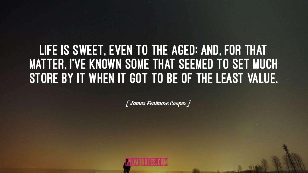 James Fenimore Cooper Quotes: Life is sweet, even to