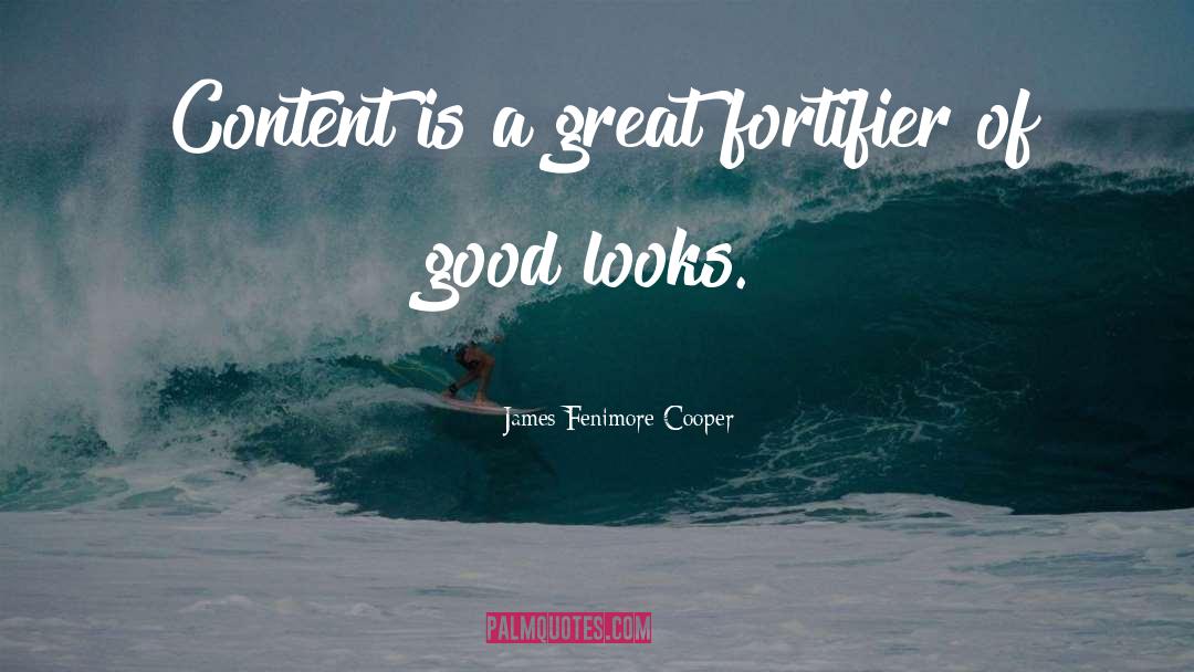 James Fenimore Cooper Quotes: Content is a great fortifier