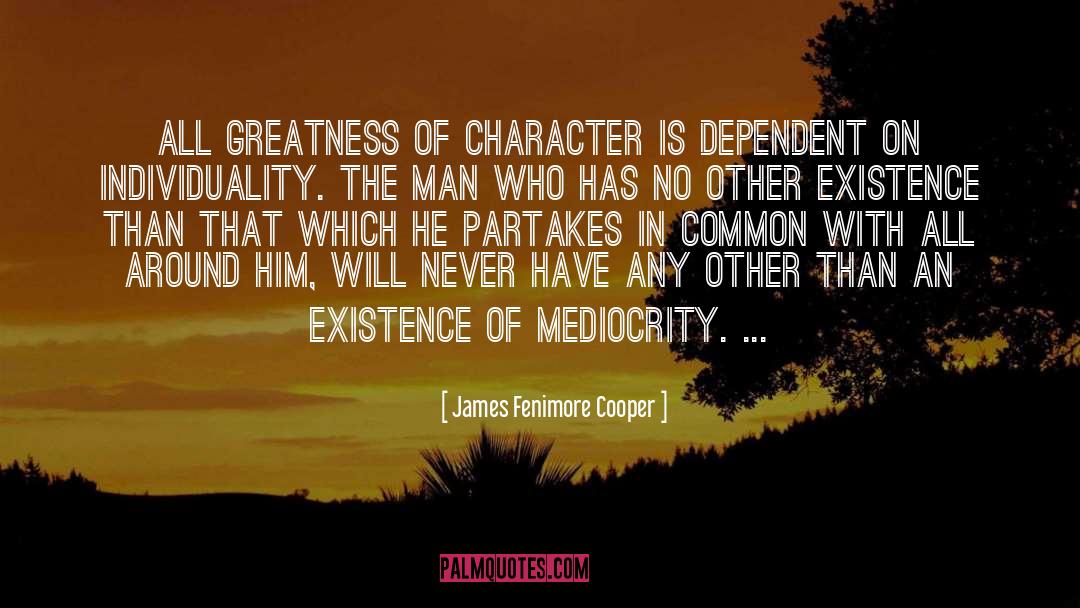 James Fenimore Cooper Quotes: All greatness of character is